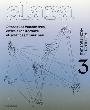 Couverture du livre « REVUE CLARA n.3 ; penser les rencontres entre architecture et sciences humaines » de  aux éditions Mardaga Pierre