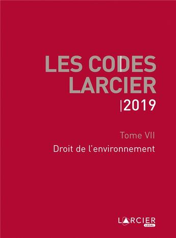 Couverture du livre « Code Larcier t.7 ; droit de l'environnement (édition 2019) » de  aux éditions Larcier