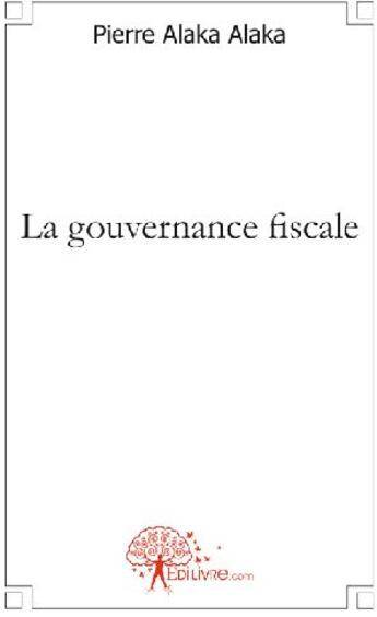 Couverture du livre « La gouvernance fiscale » de Pierre Alaka Alaka aux éditions Edilivre