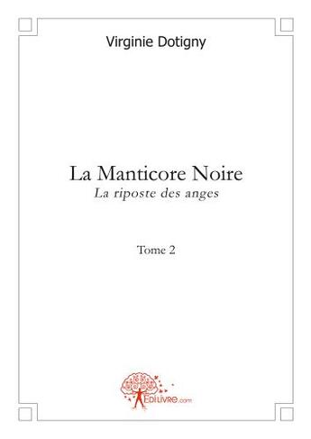 Couverture du livre « La Manticore Noire t.2 ; la riposte des anges » de Virginie Dotigny aux éditions Edilivre