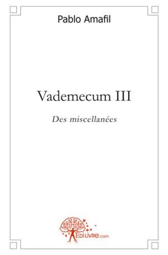 Couverture du livre « Vademecum iii - des miscellanees » de Pablo Amafil aux éditions Edilivre