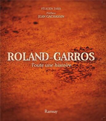 Couverture du livre « Roland Garros ; toute une histoire » de Felicien Taris et Paul Terrende aux éditions Ramsay