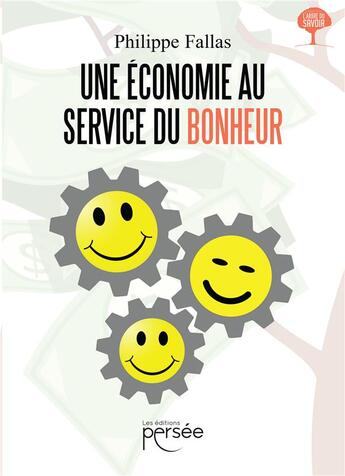 Couverture du livre « Une économie au service du bonheur » de Philippe Fallas aux éditions Persee