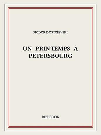 Couverture du livre « Un printemps à Pétersbourg » de Fedor Dostoievski aux éditions Bibebook