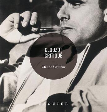 Couverture du livre « Clouzot critique » de Claude Gauteur aux éditions Seguier