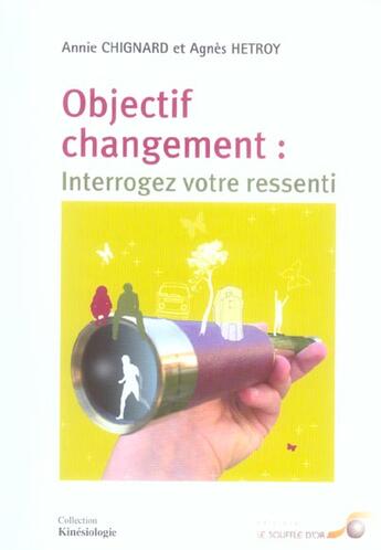 Couverture du livre « Objectif changement : interroger votre ressenti » de Chignard Annie aux éditions Le Souffle D'or