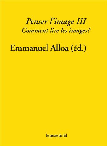 Couverture du livre « Penser l'image III ; comment lire les images ? » de Emmanuel Alloa aux éditions Les Presses Du Reel