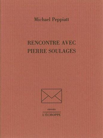 Couverture du livre « Rencontre avec Pierre Soulages » de Michael Peppiatt aux éditions L'echoppe