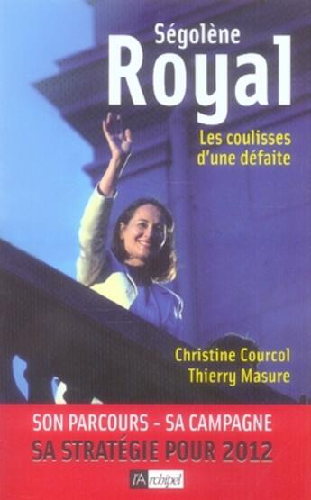 Couverture du livre « Ségolène Royal, les coulisses d'une défaite » de Christine Courcol et Thierry Masure aux éditions Archipel