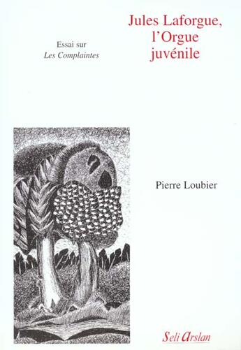 Couverture du livre « JULES LAFORGUE, L'ORGUE JUVENILE - : ESSAI SUR 'LES COMPLAINTES' » de  aux éditions Seli Arslan