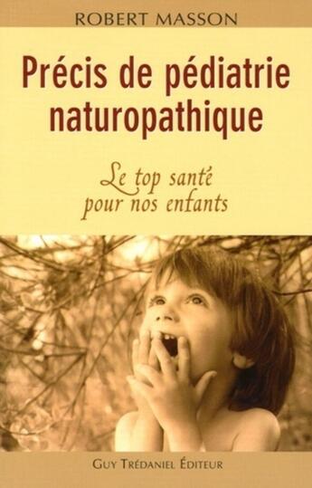 Couverture du livre « Précis de pédiatrie naturopathique » de Robert Masson aux éditions Guy Trédaniel