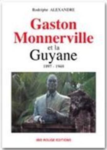 Couverture du livre « Gaston Monnerville et la Guyane, 1897-1948 » de Rodolphe Alexandre aux éditions Ibis Rouge