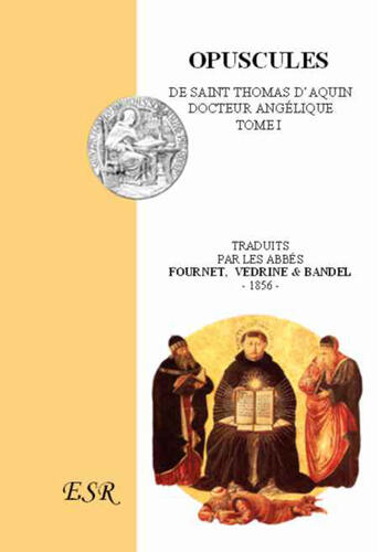 Couverture du livre « Opuscules t.1 ; de Saint Thomas d'Aquin, docteur Angélique » de Thomas D'Aquin aux éditions Saint-remi