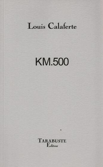 Couverture du livre « Km500 - louis calaferte » de Louis Calaferte aux éditions Tarabuste