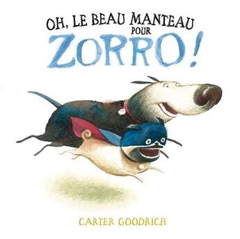 Couverture du livre « Oh, le beau manteau pour Zorro ! » de Carter Goodrich aux éditions Sarbacane