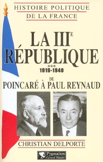 Couverture du livre « La IIIe République (Tome 3) : de Poincaré à Paul Reynaud, 1920-1940 » de Christian Delporte aux éditions Pygmalion