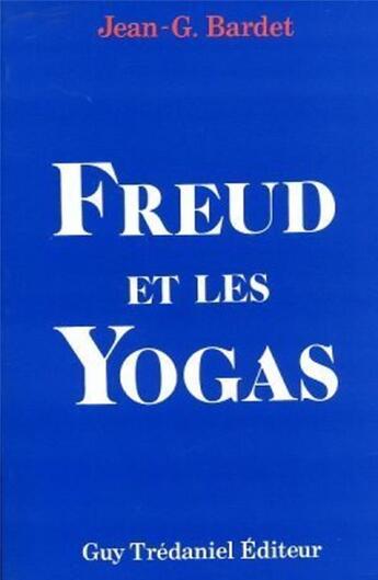 Couverture du livre « Freud et les yogas » de Jean-Gaston Bardet aux éditions Guy Trédaniel