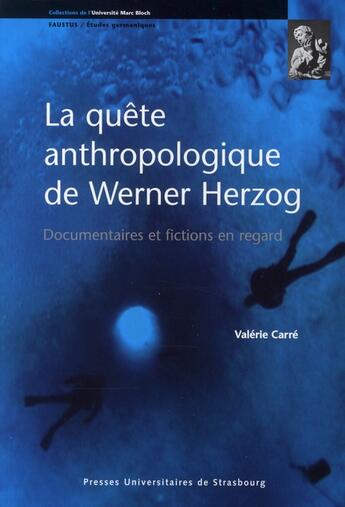 Couverture du livre « La quête anthropologique de Werner Herzog ; documentaires et fictions en regard » de Valerie Carre aux éditions Pu De Strasbourg