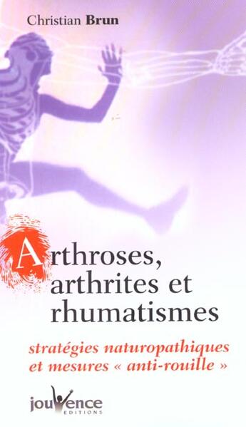 Couverture du livre « Arthrose, arthrite et rhumatismes » de Christian Brun aux éditions Jouvence