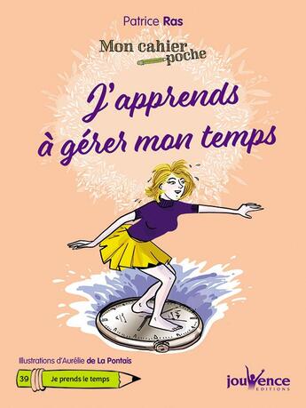 Couverture du livre « Mon cahier poche Tome 39 : j'apprends à gérer mon temps » de Aurelie De La Pontais et Patrice Ras aux éditions Jouvence