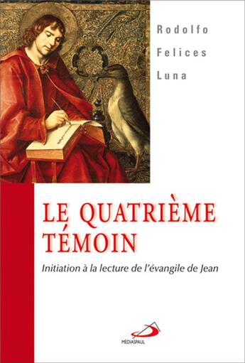 Couverture du livre « Le quatrième témoin ; initiation à la lecture de l'évangile de Jean » de Rodolfo Felices Luna aux éditions Mediaspaul