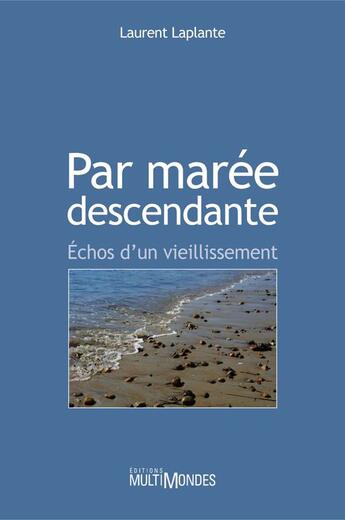 Couverture du livre « Par marée descendante ; échos d'un vieillissement » de Laurent Laplante aux éditions Multimondes