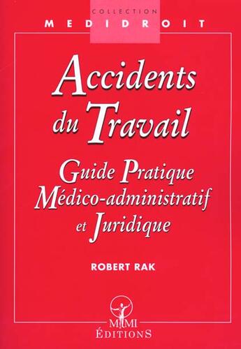 Couverture du livre « Accidents du travail ; guide pratique medico-administratif » de Rak aux éditions Mmi