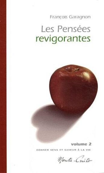 Couverture du livre « Les pensées revigorantes t.2 ; donner sens et saveur à la vie » de Francois Garagnon aux éditions Monte Cristo