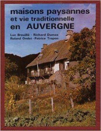 Couverture du livre « Maisons paysannes et vie traditionnelle en auvergne » de Breuille/Dumas/Ondet aux éditions Creer