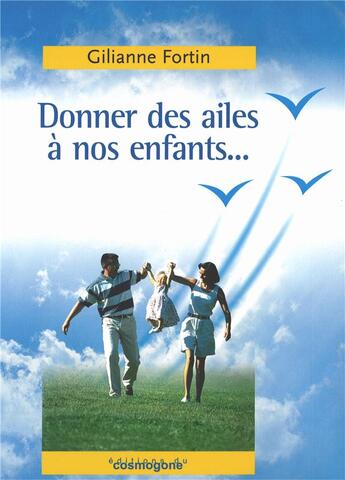 Couverture du livre « Donner des ailes à nos enfants... » de Gilianne Fortin aux éditions Cosmogone