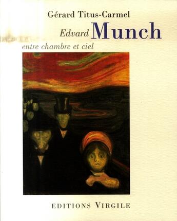 Couverture du livre « Edvard Munch ; entre chambre et ciel » de Gerard Tiitus-Carmel aux éditions Virgile