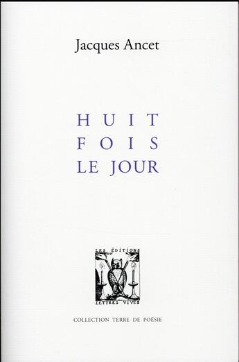Couverture du livre « Huit fois le jour » de Jacques Ancet aux éditions Lettres Vives