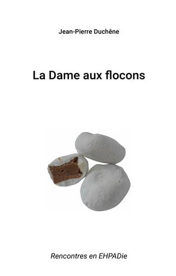 Couverture du livre « La Dame aux flocons : Rencontres en EHPADie » de Duchene Jean-Pierre aux éditions Books On Demand