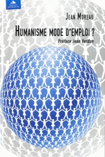 Couverture du livre « Humanisme mode d'emploi » de Jean Moreau aux éditions Detrad Avs