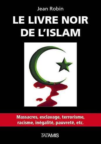 Couverture du livre « Le livre noir de l'Islam » de Jean Robin aux éditions Tatamis