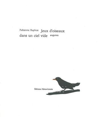 Couverture du livre « Jeux d'oiseaux dans un ciel vide » de Fabienne Raphoz aux éditions Heros Limite