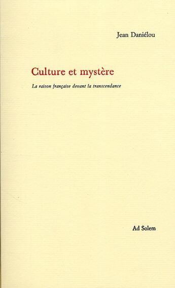 Couverture du livre « Culture et mystère ; la raison française decant la transcedance » de Jean Danielou aux éditions Ad Solem