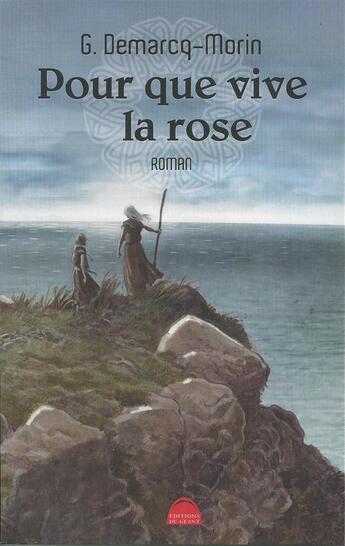 Couverture du livre « Pour que vive la rose » de Gerard Demarcq-Morin aux éditions Editions Du Geant