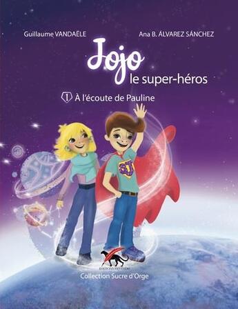 Couverture du livre « Jojo le super-héros tome 1 : à l'écoute de Pauline » de Guillaume Vandaele et Ana B. Alvarez Sanchez aux éditions Editions Panthere