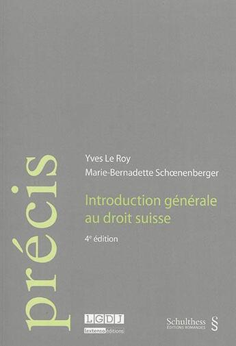 Couverture du livre « Introduction générale au droit suisse (4e édition) » de Marie-Bernadette Schoenenberger et Yves Le Roy aux éditions Schulthess