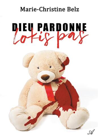 Couverture du livre « Dieu pardonné, lokis pas » de Marie-Christine Belz aux éditions Atramenta