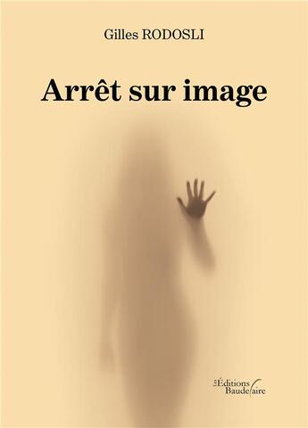 Couverture du livre « Arrêt sur image » de Gilles Rodosli aux éditions Baudelaire