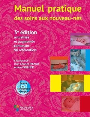 Couverture du livre « Manuel pratique des soins aux nouveaux-nés (3e édition) » de Jean-Charles Picaud et Ariane Cavalier aux éditions Sauramps Medical