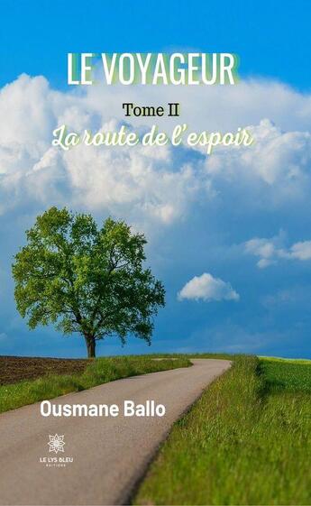 Couverture du livre « Le voyageur Tome 2 : la route de l'espoir » de Ousmane Ballo aux éditions Le Lys Bleu