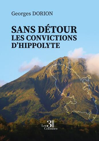 Couverture du livre « Sans détour les convictions d'Hippolyte » de Georges Dorion aux éditions Les Trois Colonnes