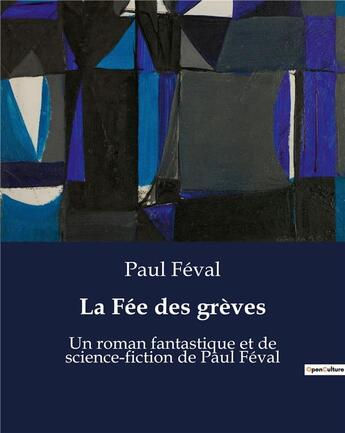 Couverture du livre « La Fée des grèves : Un roman fantastique et de science-fiction de Paul Féval » de Paul Feval aux éditions Culturea