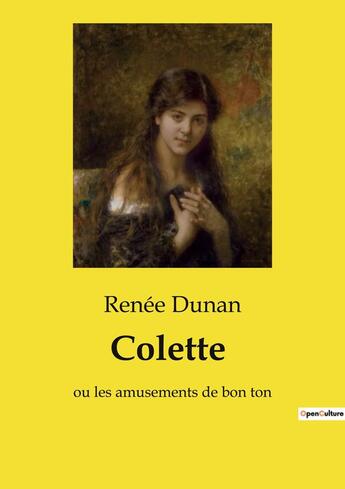 Couverture du livre « Colette : ou les amusements de bon ton » de Renee Dunan aux éditions Culturea