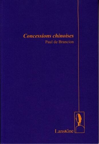 Couverture du livre « Concessions chinoises » de Paul De Brancion aux éditions Editions Lanskine