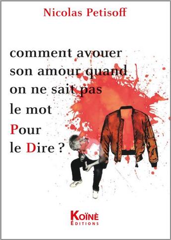 Couverture du livre « Comment avouer son amour quand on ne sait pas le mot pour le dire » de Nicolas Petisoff aux éditions Koine