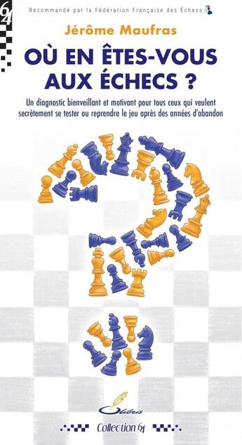 Couverture du livre « Où en êtes-vous aux échecs ? : Un diagnostic bienveillant et motivant pour tous ceux qui veulent secrètement se tester ou reprendre le jeu après des années d'abandon » de Jerome Maufras aux éditions Olibris